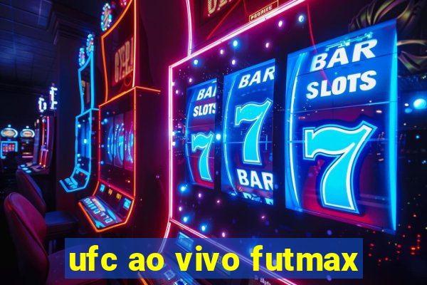 ufc ao vivo futmax